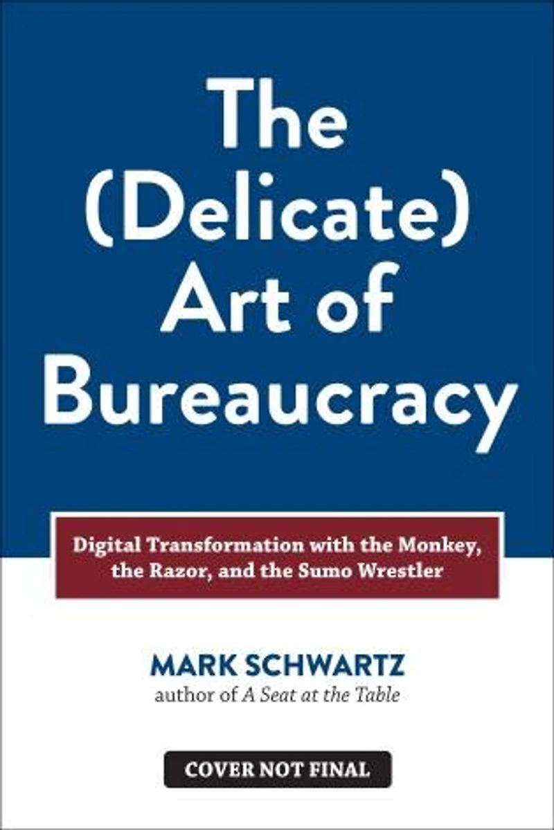the Delicate Art of Bureaucracy: Digital Transformation with Monkey, Razor, and Sumo Wrestler