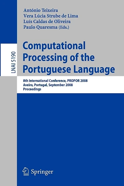 Computational Processing of the Portuguese Language: 8th International Conference, PROPOR 2008 Aveiro, Portugal, September 8-10, 2008, Proceedings