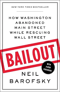Bailout: How Washington Abandoned Main Street While Rescuing Wall