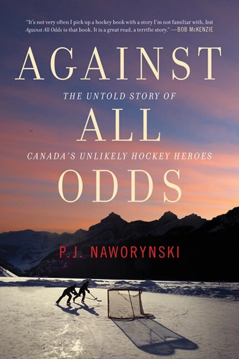 Against All Odds: The Untold Story Of Canada's Unlikely Hockey Heroes
