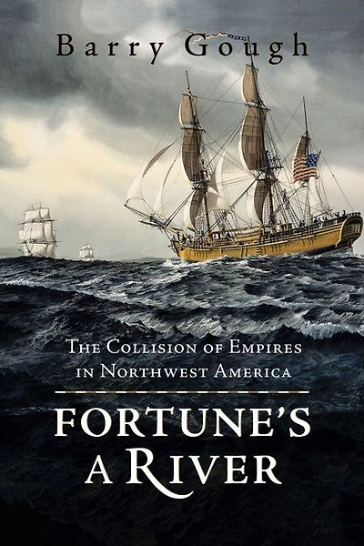 Fortune's A River: The Collision Of Empires In Northwest America