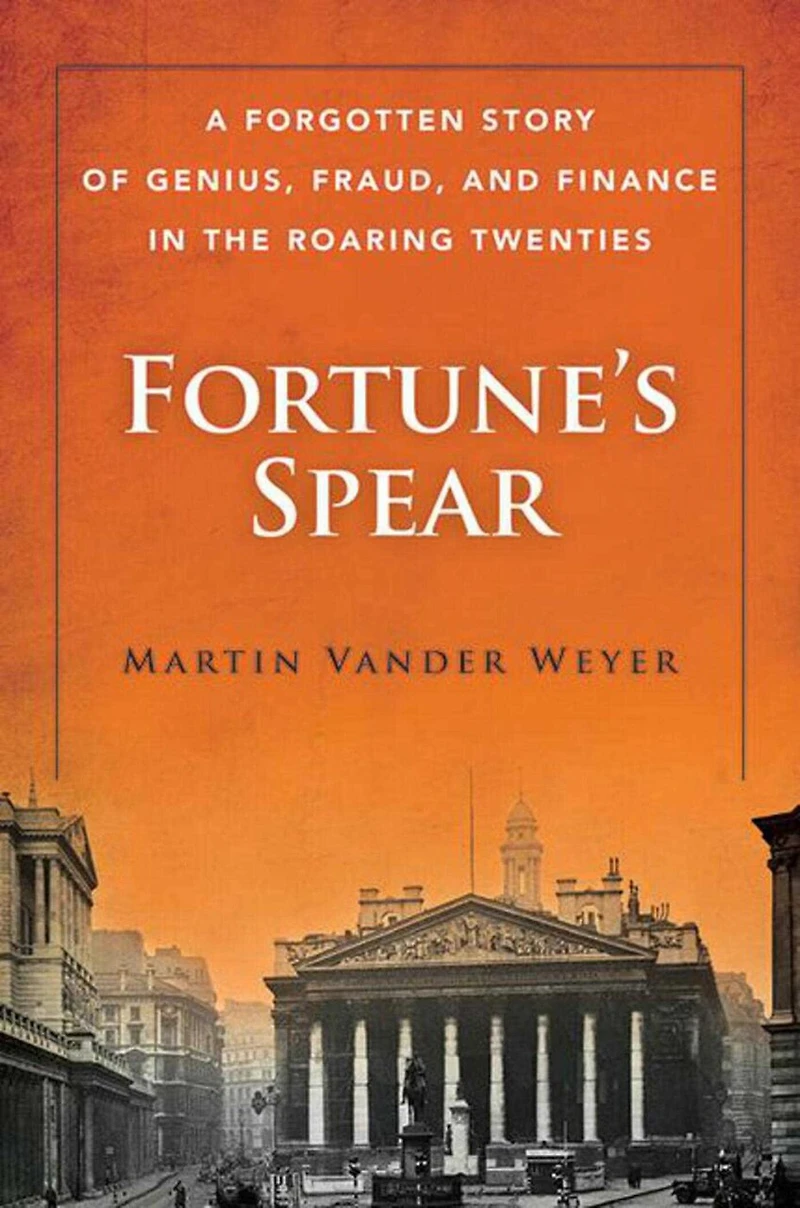 Fortune's Spear: A Forgotten Story of Genius, Fraud, and Finance the Roaring Twenties