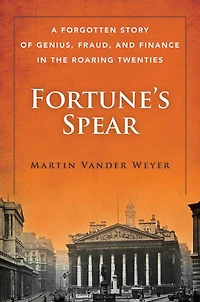 Fortune's Spear: A Forgotten Story of Genius, Fraud, and Finance the Roaring Twenties