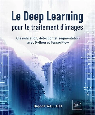 Le deep learning pour le traitement d'images: classification, détection et segmentation avec Python et TensorFlow