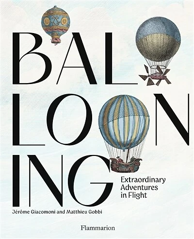 Ballooning: extraordinary adventures in flight