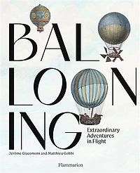 Ballooning: extraordinary adventures in flight