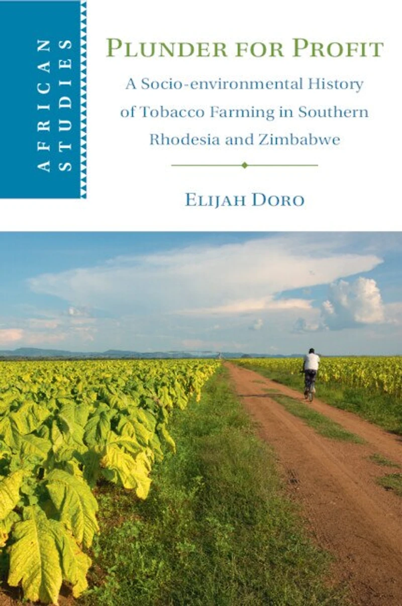 Plunder for Profit: A Socio-environmental History of Tobacco Farming Southern Rhodesia and Zimbabwe