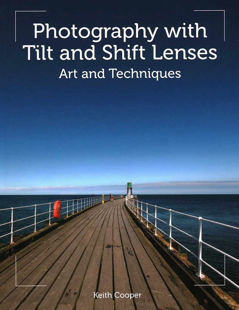Photography with Tilt and Shift Lenses: Art Techniques