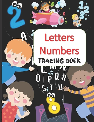 Letters Numbers Tracing Book: Learn Alphabet, ABC, Numbers, 123 for Kids