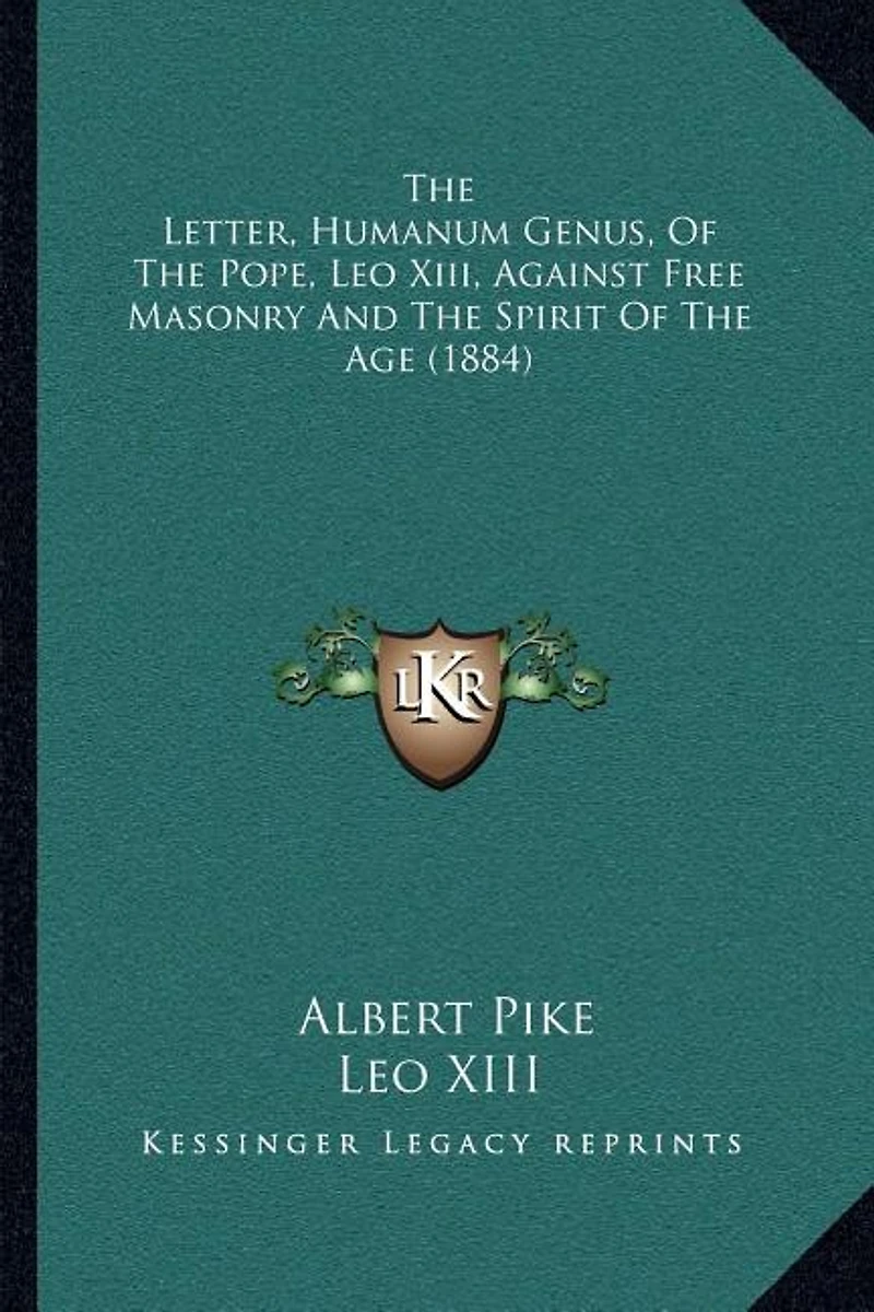 The Letter, Humanum Genus, Of The Pope, Leo Xiii, Against Free Masonry And The Spirit Of The Age (1884)
