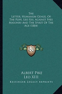 The Letter, Humanum Genus, Of The Pope, Leo Xiii, Against Free Masonry And The Spirit Of The Age (1884)