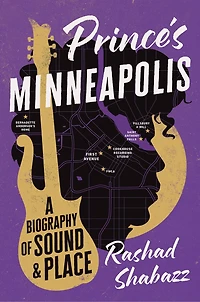 Prince's Minneapolis: A Biography of Sound and Place