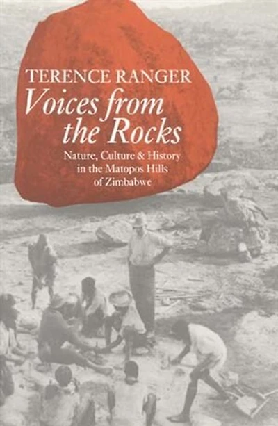 Voices from the Rocks: Nature, Culture, And History In The Matopos Hills Of Zimbabwe