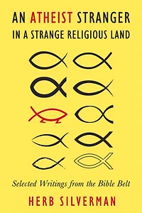 An Atheist Stranger in a Strange Religious Land: Selected Writings from the Bible Belt