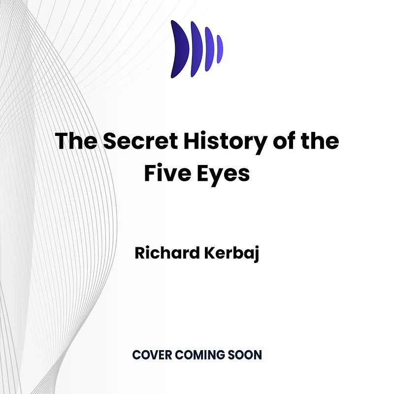 the Secret History of Five Eyes: Untold Story International Spy Network