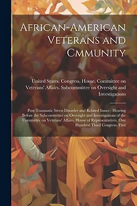 African-American Veterans and Cmmunity: Post-traumatic Stress Disorder and Related Issues: Hearing Before the Subcommittee on Oversight and Investigations of the Committee on Veterans' Affairs, House of Representatives, One Hundred Third Congress, First