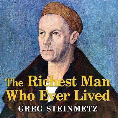 The Richest Man Who Ever Lived Lib/E: Life and Times of Jacob Fugger