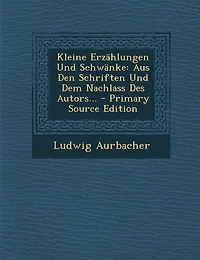 Kleine Erzahlungen Und Schwanke: Aus Den Schriften Und Dem Nachlass Des Autors... - Primary Source Edition