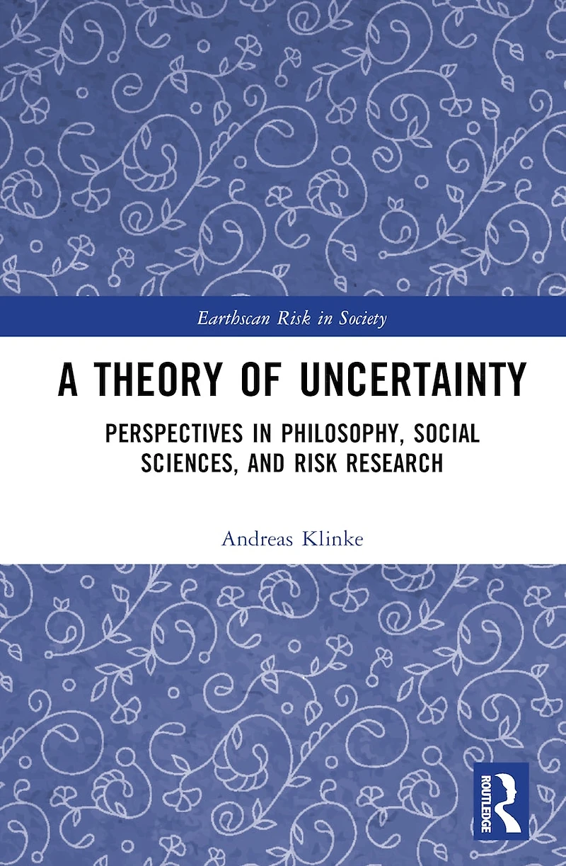 A Theory of Uncertainty: Perspectives Philosophy, Social Sciences, and Risk Research