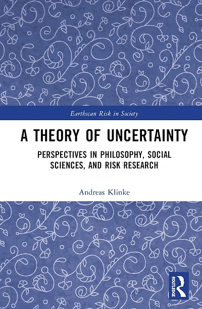 A Theory of Uncertainty: Perspectives Philosophy, Social Sciences, and Risk Research
