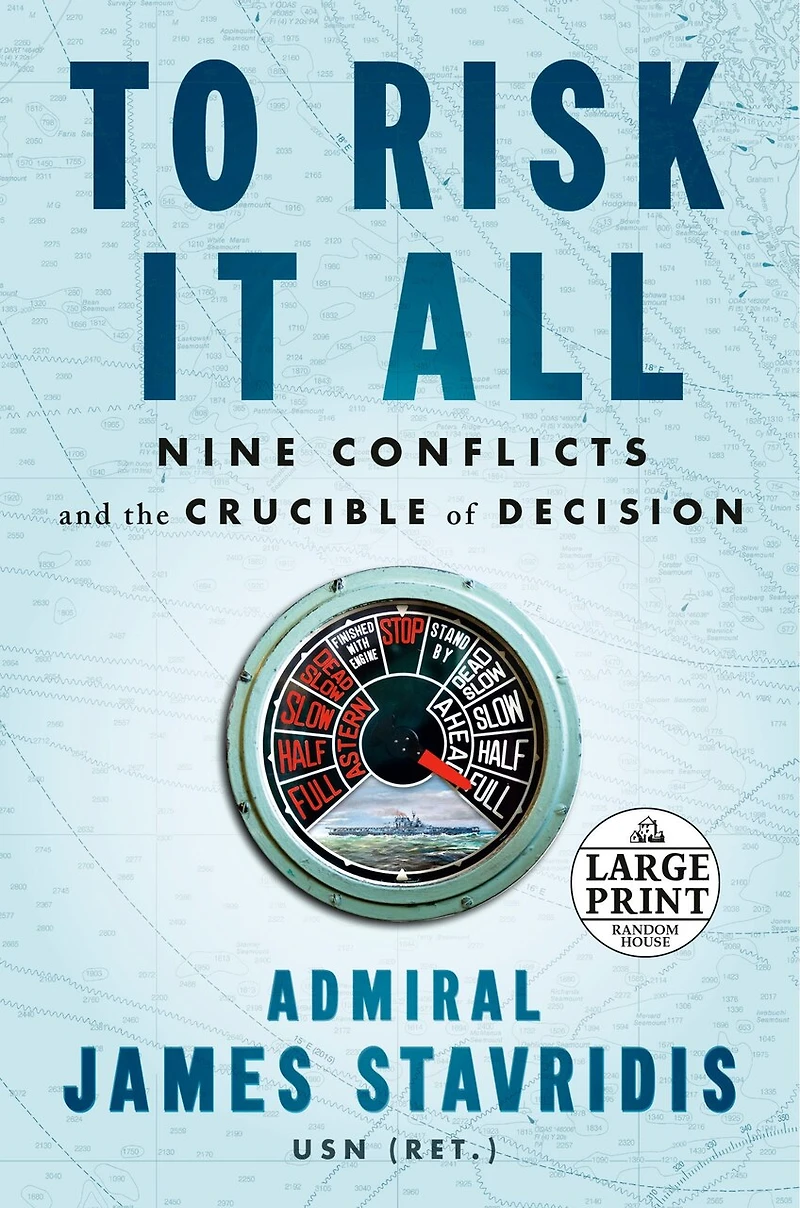 To Risk It All: Nine Conflicts And The Crucible Of Decision