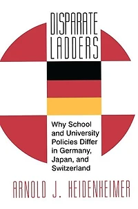 Disparate Ladders: Why School And University Policies Differ Germany, Japan Switzerland