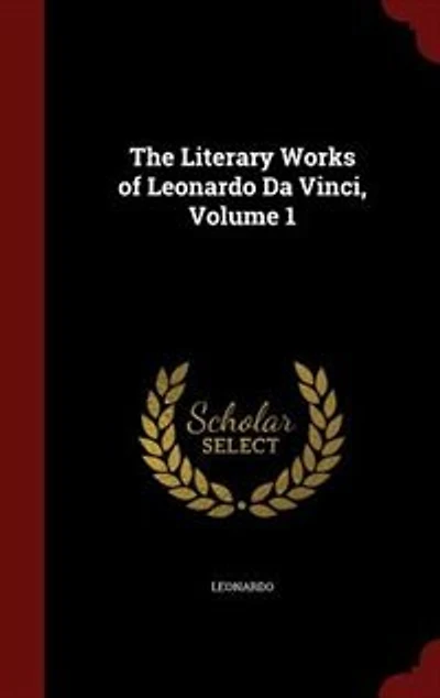 The Literary Works of Leonardo Da Vinci, Volume 1