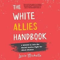 the White Allies Handbook: 4 Weeks to Join Racial Justice Fight for Black Women