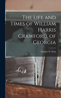 The Life and Times of William Harris Crawford, of Georgia