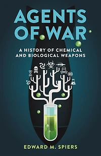 Agents of War: A History Chemical and Biological Weapons, Second Expanded Edition