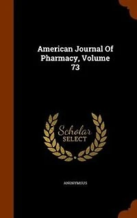 American Journal Of Pharmacy, Volume 73