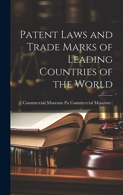 Patent Laws and Trade Marks of Leading Countries of the World