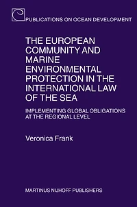 The European Community and Marine Environmental Protection in the International Law of the Sea: Implementing Global Obligations at the Regional Level