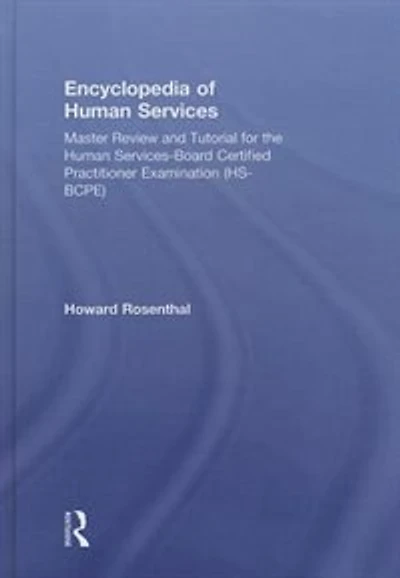 Encyclopedia Of Human Services: Master Review And Tutorial For The Services-board Certified Practitioner Examination (hs-bcpe)