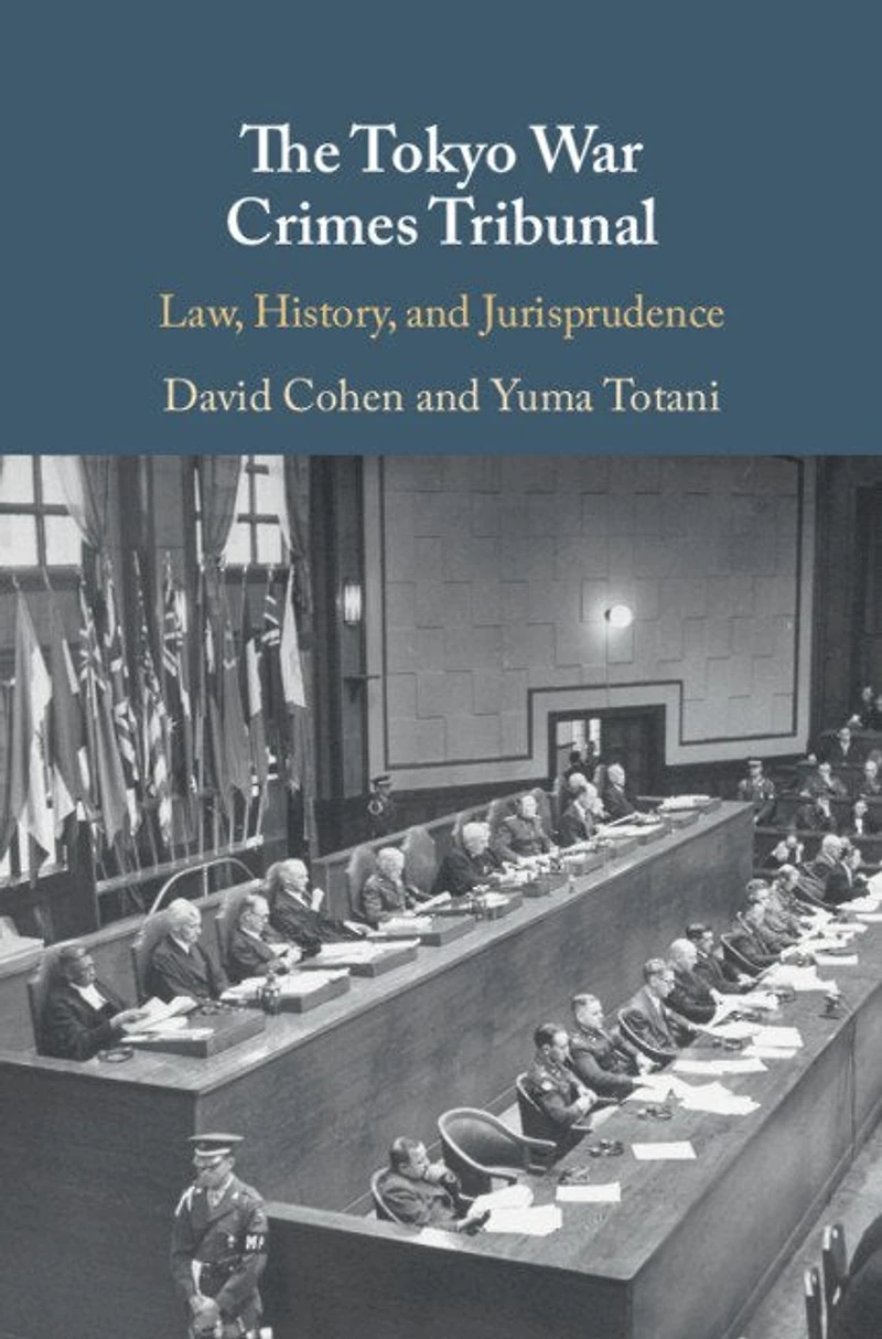 The Tokyo War Crimes Tribunal: Law, History, And Jurisprudence