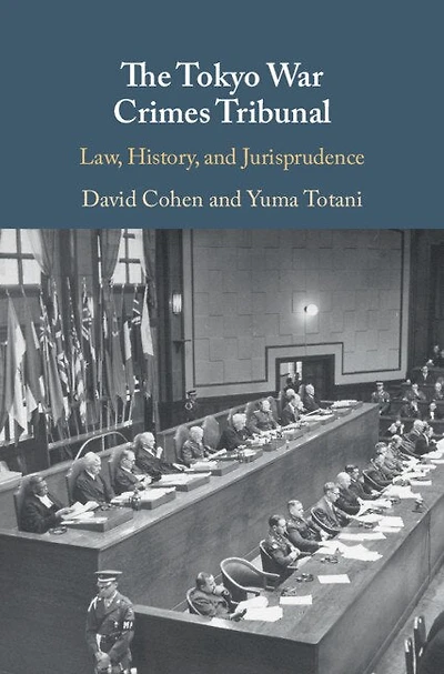 The Tokyo War Crimes Tribunal: Law, History, And Jurisprudence