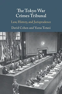 The Tokyo War Crimes Tribunal: Law, History, And Jurisprudence