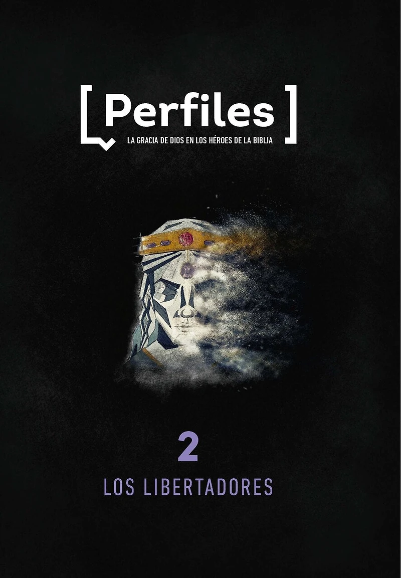 Perfiles: Volumen 2 - Los Libertadores: Estudio Bíblico de Los Personajes de la Biblia Para Jóvenes Volume 2