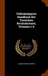 VollstSndigeres Handbuch Der Teutschen Reichshistorie, Volumes 1-2
