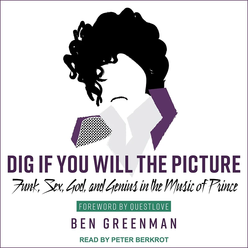 Dig If You Will the Picture Lib/E: Funk, Sex, God and Genius Music of Prince