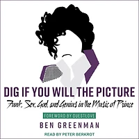 Dig If You Will the Picture Lib/E: Funk, Sex, God and Genius Music of Prince