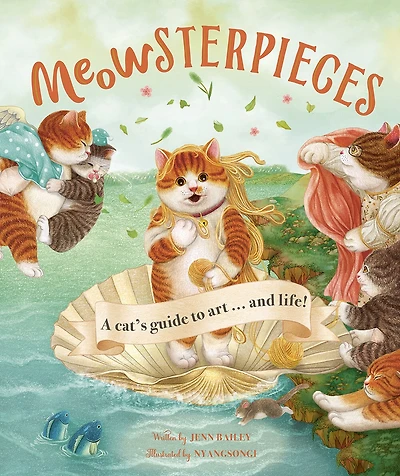 Meowsterpieces: A Cat's Guide To Art . And Life!