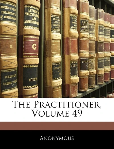 The Practitioner, Volume 49
