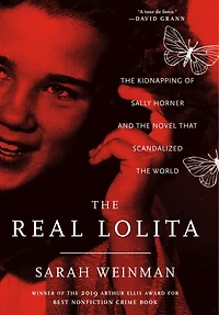 The Real Lolita: A Lost Girl, An Unthinkable Crime, And Scandalous Masterpiece