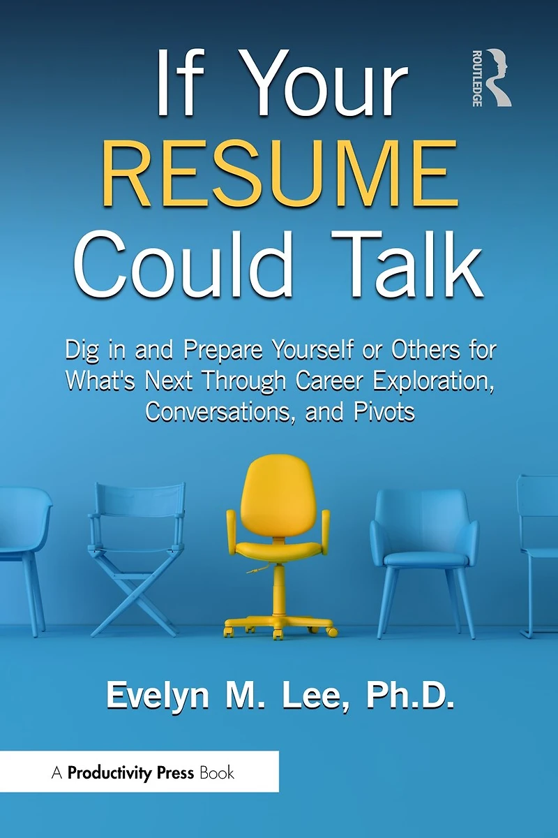 If Your Resume Could Talk: Dig and Prepare Yourself or Others for What's Next Through Career Exploration, Conversations, Pivots