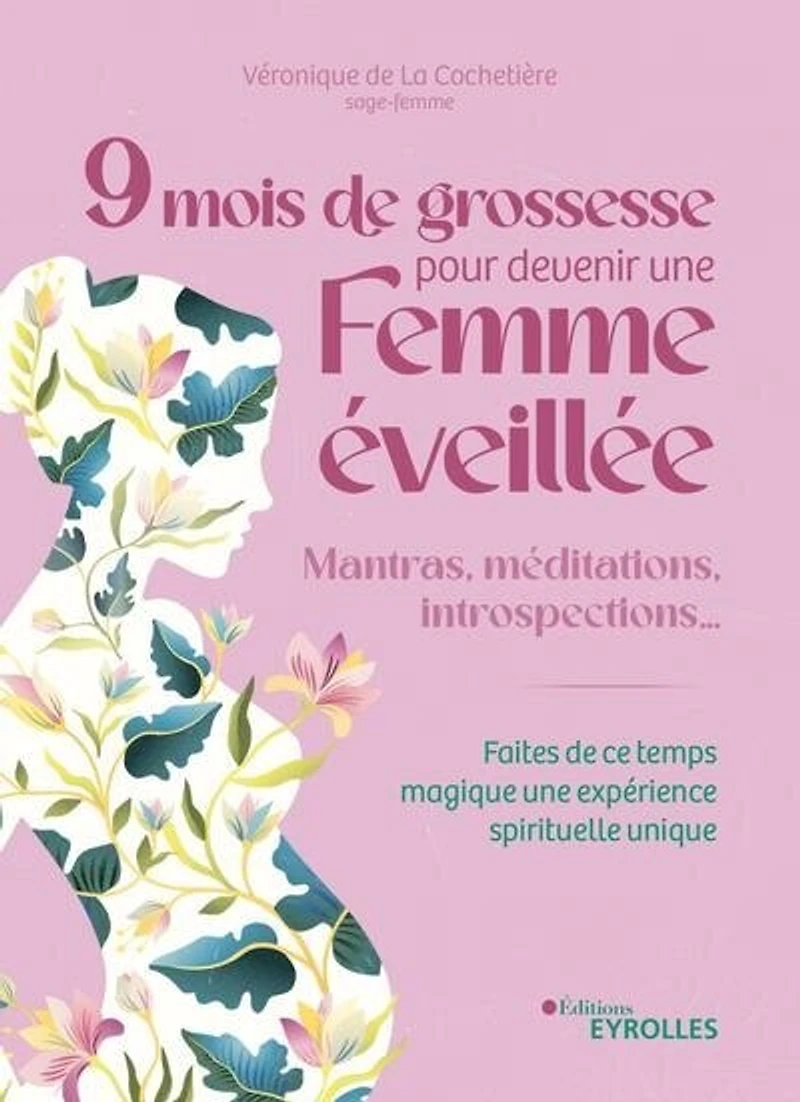 9 mois de grossesse pour devenir une femme éveillée: mantras, méditations, introspections...