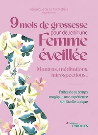 9 mois de grossesse pour devenir une femme éveillée: mantras, méditations, introspections...