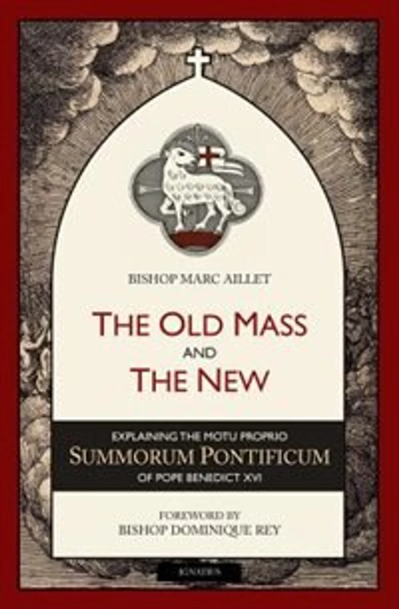 The Old Mass And New: Explaining Motu Proprio Summorum Pontificum Of Pope Benedict Xvi