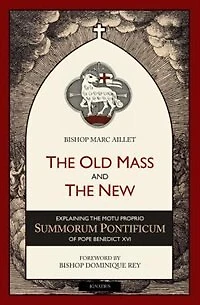 The Old Mass And New: Explaining Motu Proprio Summorum Pontificum Of Pope Benedict Xvi