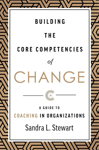 Building the Core Competencies of Change: A Guide to Coaching Organizations